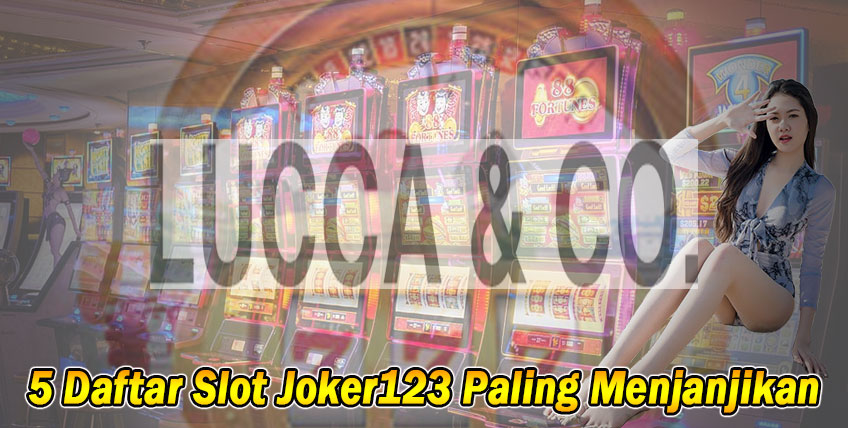 5 Daftar Slot Joker123 Paling Menjanjikan